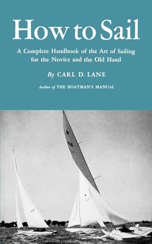 How to Sail: A Complete Handbook of the Art of Sailing for the Novice and the Old Hand